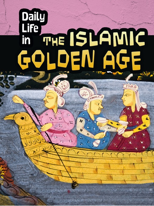 Title details for Daily Life in the Islamic Golden Age by Don Nardo - Available